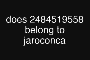 does 2484519558 belong to jaroconca