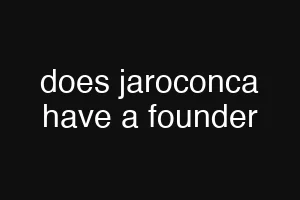 does jaroconca have a founder