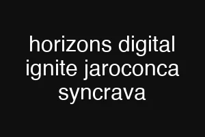 horizons digital ignite jaroconca syncrava