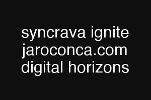 syncrava ignite jaroconca.com digital horizons