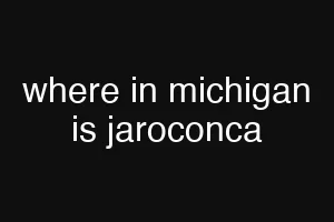 where in michigan is jaroconca